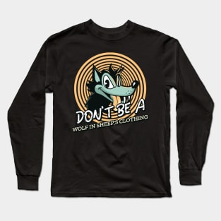 DON'T BE A WOLF IN SHEEP'S CLOTHING Long Sleeve T-Shirt